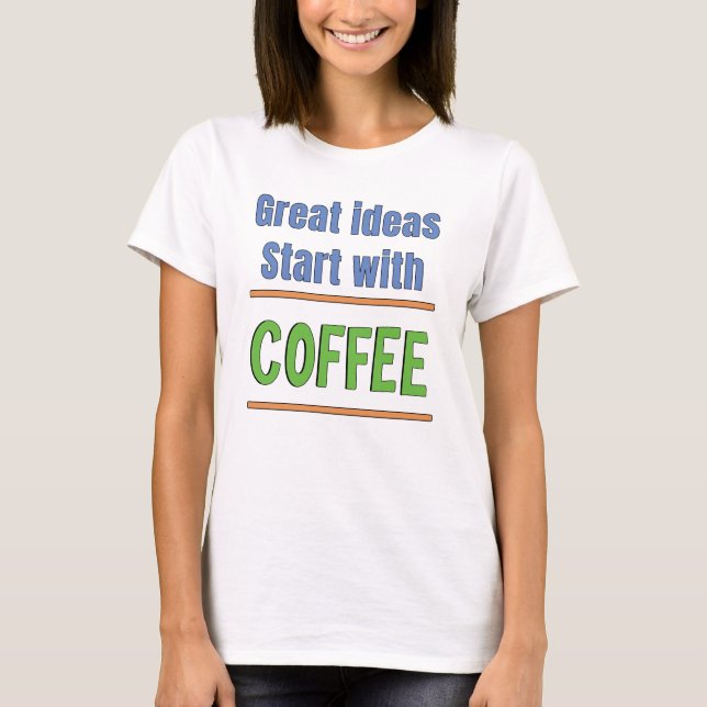 Ótimas ideias começam com camiseta do Café (Frente)