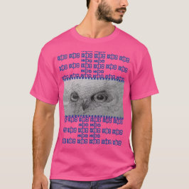 Owl eyes 'Who you talkin to?" T-shirt