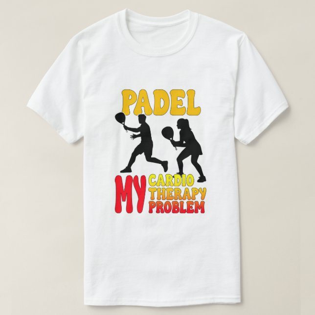 Padel My Cardio My Therapy My Problem T-Shirt (Frente do Design)