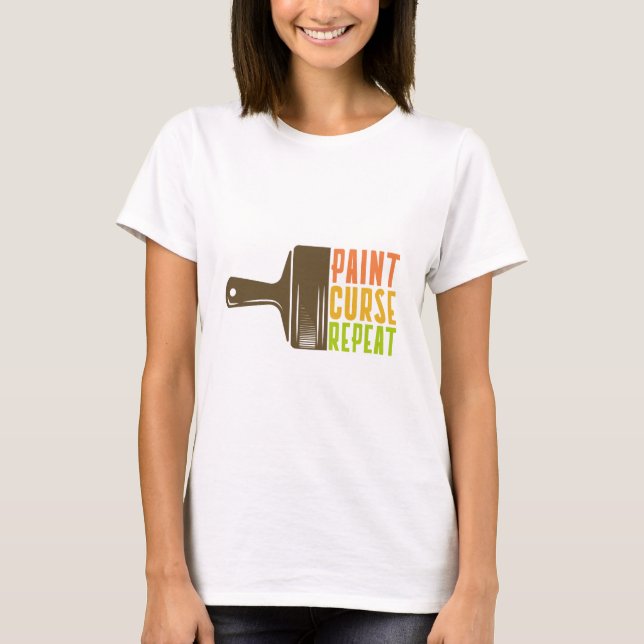 Paint. Curse. Repeat. Funny DIY Painter T-Shirt (Frente)