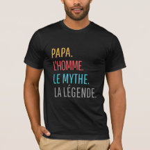 Papa l'Homme le Mythe La Légende T-Shirt