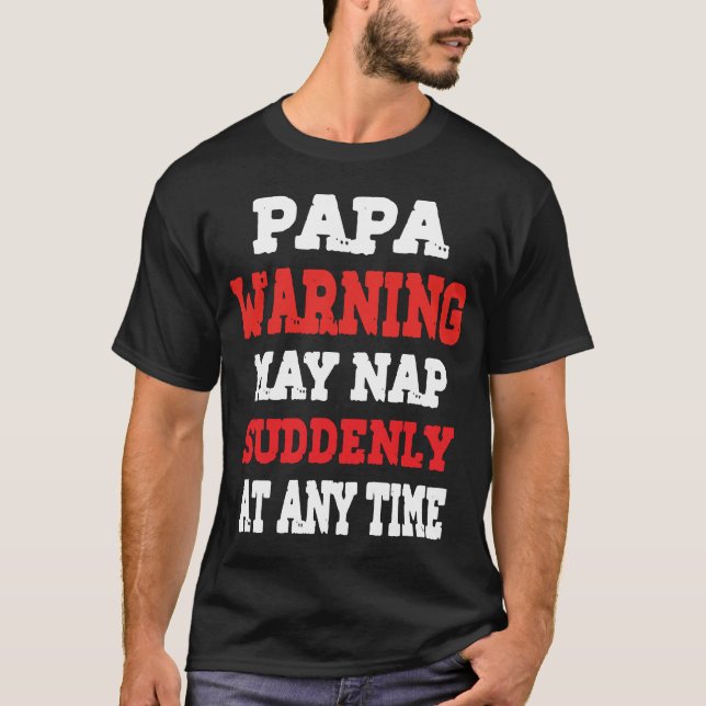 Papa Warning May Nap Suddenly At Any Time T-Shirt  (Frente)