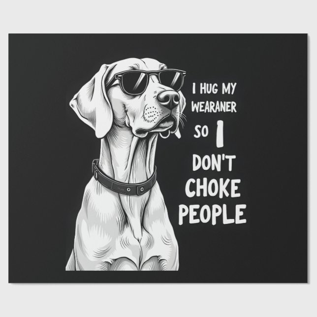 Papel De Presente Eu Abraço Meu Weimaraner Para Não Estrangular as P (Aberto)