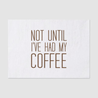 Papel De Seda Não até que eu tenha tido meu CAFÉ Eu adoro café s