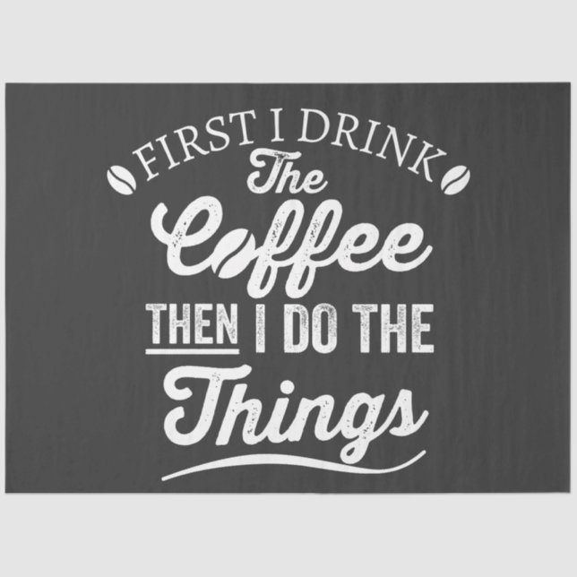 Papel De Seda primeiro eu bebo café e depois faço as coisas (Frente )