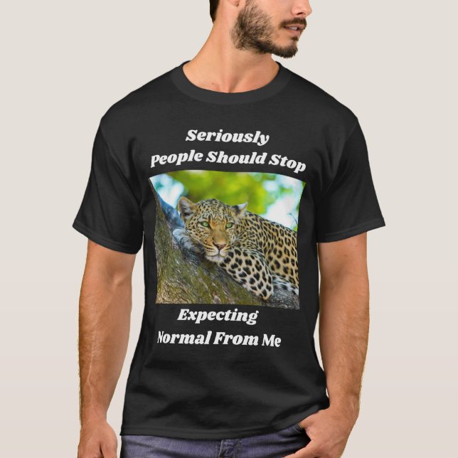 Pare De Esperar Normal Da Minha Camiseta Divertida (Frente)