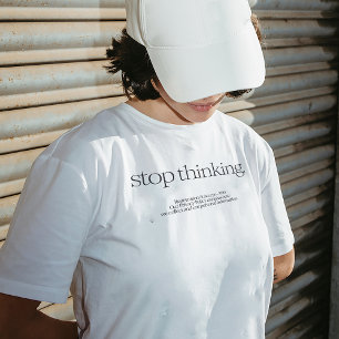 "Pare de pensar", citação de camiseta