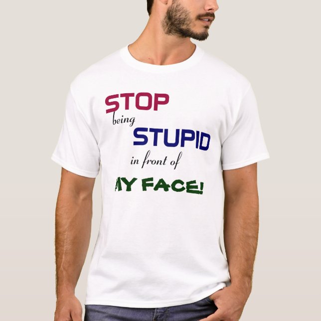 Pare de ser t-shirt estúpido (Frente)