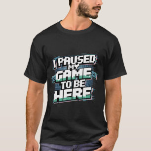 Pausei meu jogo para estar aqui Camisetas Gráficos