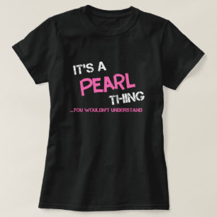 Pearl coisa que você não entenderia T-Shirt