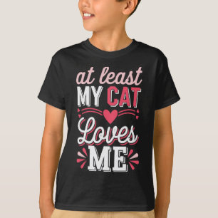 Pelo Menos Meu Gato Me Ama Camiseta Divertida Anti