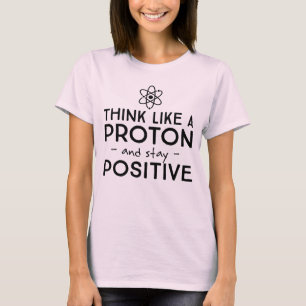 Pense como Proton e permaneça o t-shirt positivo