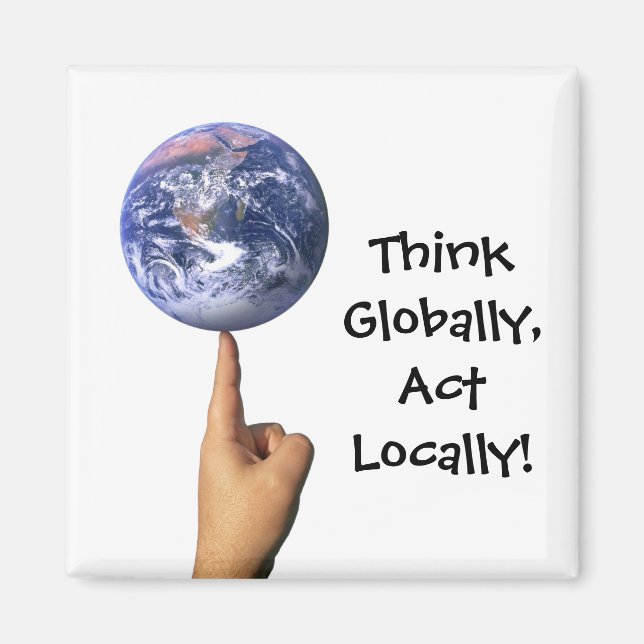 Pense Globalmente, Atue Localmente! Íman (Frente)