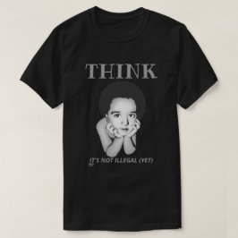 "PENSE, NÃO É A camiseta ILEGAL (AINDA)"