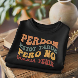 Perdon Estoy Tarde Engraçado Camiseta Espanhola