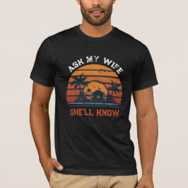 Pergunte à Minha Esposa Ela Saberá Camisa de Humor