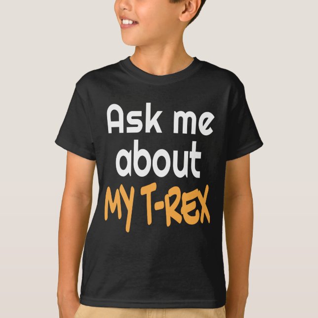 Pergunte-me sobre minha camisa de Trex para Tyrann (Frente)