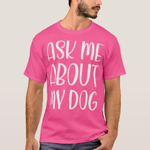 Pergunte-me sobre minha camiseta de cão, o melhor 