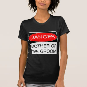 Perigo - Mãe Do Noivo Camiseta Divertida De Casame