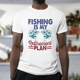 "Pesca É O Meu Plano De Reforma T-Shirt