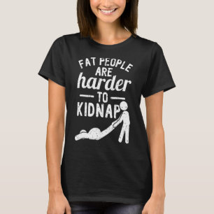 Pessoas Gordas São Mais Difíceis De Matar Camisa T