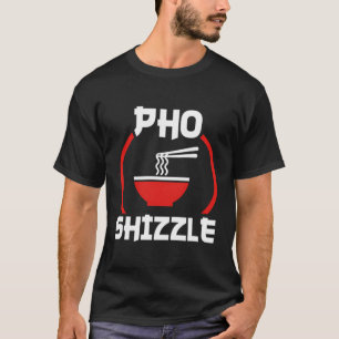 Pho Shizzle T-Shirt Engraçado Hip Hop Pun Camiseta