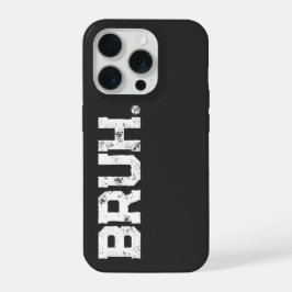 Phone Case for all your Bruhs