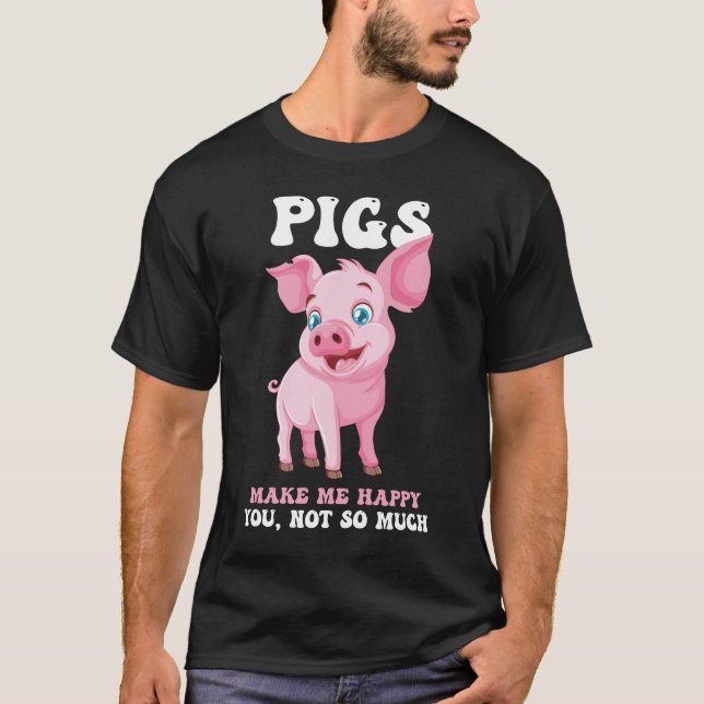 Pigs Make Me Happy - Funny Pig   T-Shirt (Frente)
