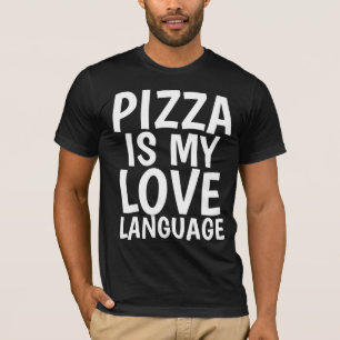 PIZZA É A MINHA LINGUAGEM DE AMOR PIZZA T-SHIRTS