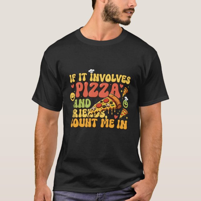 Pizza Friends Funny T-Shirt - If It Involves Pizza (Frente)