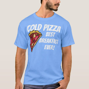 PIZZA FRIO DE CAFÉ DA MANHÃ FRIO TODOS OS T-Shirt