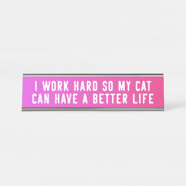 Placa De Mesa Eu trabalho o duro assim que meu gato pode ter uma (Frente)