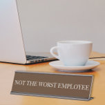 Placa De Mesa Not the Worst Employee Funny Office gift<br><div class="desc">This design was created though digital art. It may be personalized in the area provide or customizing by choosing the click to customize further option and changing the name, initials or words. You may also change the text color and style or delete the text for an image only design. Contact...</div>