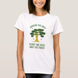 Plante A Semente, Salve As Árvores! Camiseta