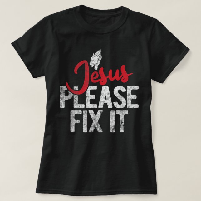Please Fix It Christian Religious Jesus T-Shirt (Frente do Design)