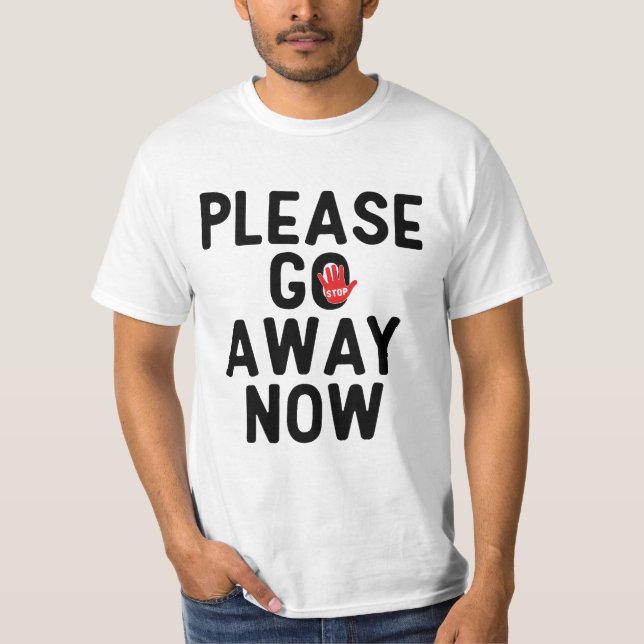 Please Go Away Now T-Shirt (Frente)