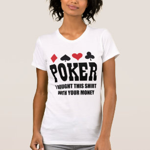 Poker Eu Comprei Esta Camisa Com O Seu Dinheiro