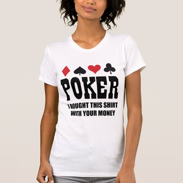 Poker Eu Comprei Esta Camisa Com O Seu Dinheiro (Frente)