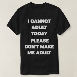 Por favor, não me faça adultar Camisa Engraçada