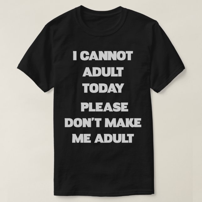 Por favor, não me faça adultar Camisa Engraçada (Frente do Design)