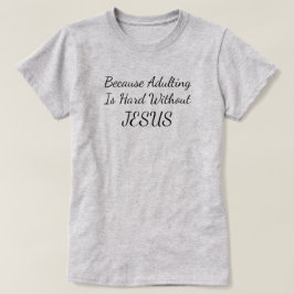 Porque Adultar É Duro Sem Camisa Jesus