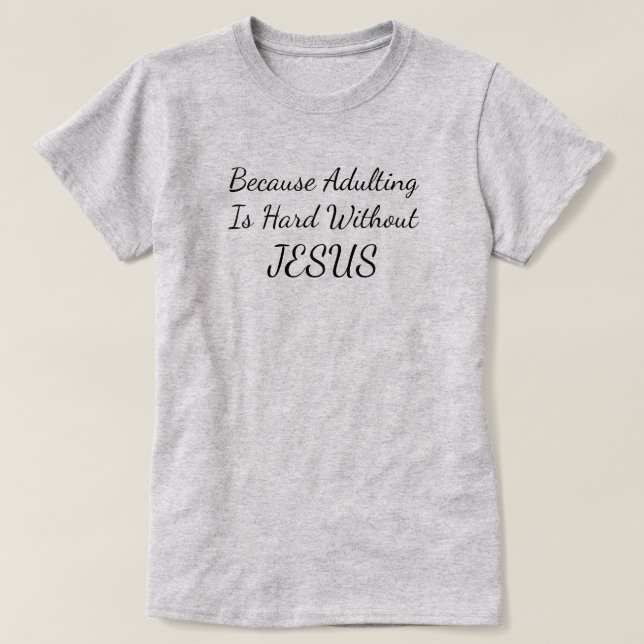 Porque Adultar É Duro Sem Camisa Jesus (Frente do Design)