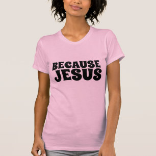 PORQUE JESUS, T-Shirts CRISTÃOS