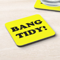 "BANG TIDY!"