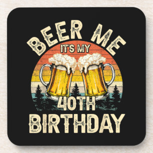 Porta-copo Cerveja pra mim, é meu aniversário de 40 anos
