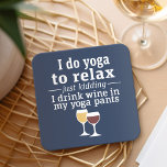 Porta-copo De Papel Quadrado Engraçada citação de vinho - Eu bebo vinho em calç<br><div class="desc">Um pouco de humor bebendo que você pode transmitir aos seus namoradas amantes do vinho. Faça-os rir com este presente humorístico ou elefante branco. Eu faço ioga para relaxar - só brincadeira - Eu bebo vinho nas minhas calças de ioga.</div>