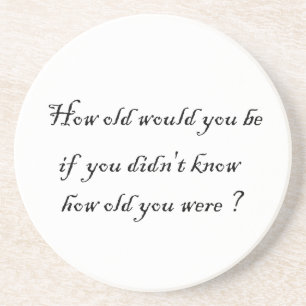 Porta-copos quantos anos você teria?-porta copos?