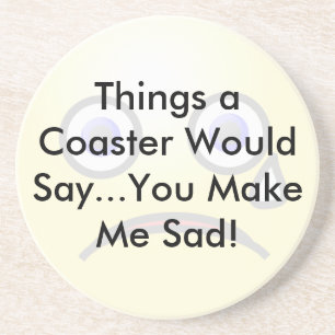 Porta-copos Você Me Faz Triste Coaster
