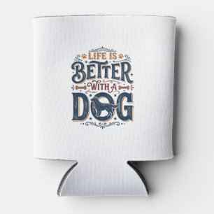 Porta-lata A Vida é Melhor Com um Cachorro Design de Gravura