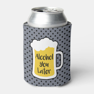 Porta-lata Álcool você mais tarde
